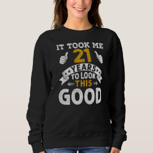 It Took Me 21 Years  Saying Men Women 21st Birthda Sweatshirt