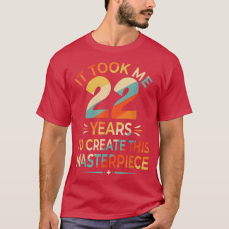 It Took Me 22 Years To Create This Masterpiece 22n T-Shirt