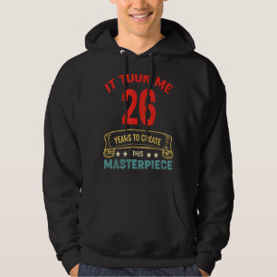 It Took Me 26 Years To Create This Masterpiece 26t Hoodie