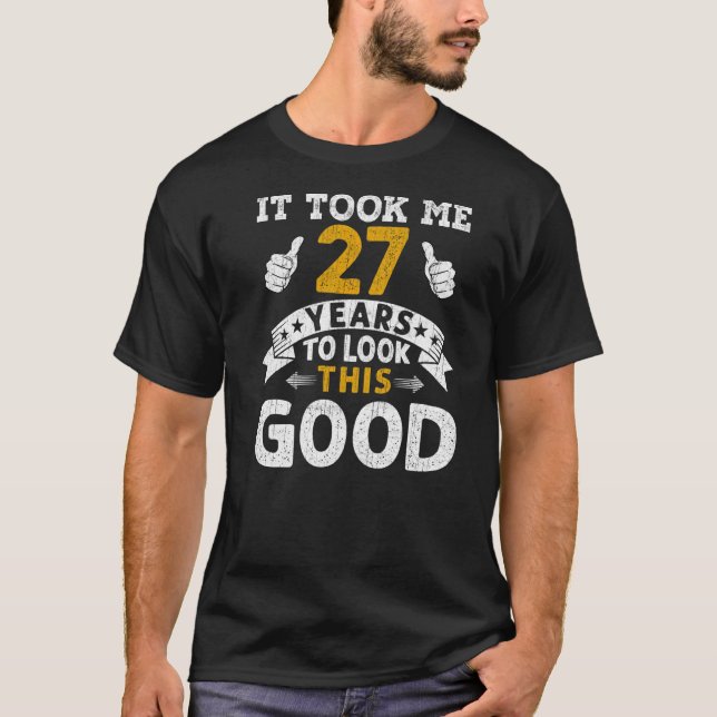 It Took Me 27 Years  Saying Men Women 27th Birthda T-Shirt (Front)
