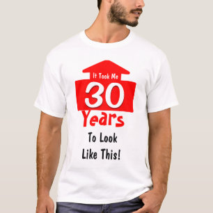 It Took Me 30 Years To Look Like This Birthday Fun T-Shirt