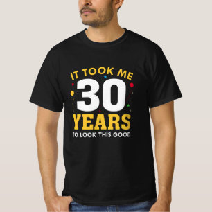 It Took Me 30 Years To Look This Good T-Shirt