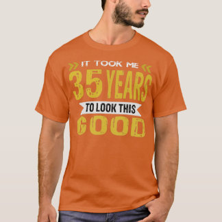 It took me 35 years to look this good vintage retr T-Shirt