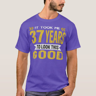 It took me 37 years to look this good vintage retr T-Shirt