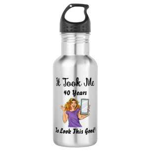 It took me 40 years to look this good 532 ml water bottle