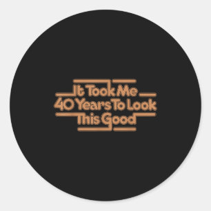 It Took Me 40 Years To Look This Good Vintage 40th Classic Round Sticker