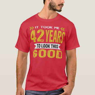 It took me 42 years to look this good vintage retr T-Shirt