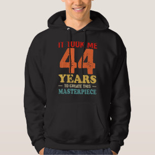 It Took Me 44 Years To Create This Masterpiece 44t Hoodie