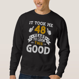It Took Me 48 Years Saying Men Women 48th Birthda Sweatshirt