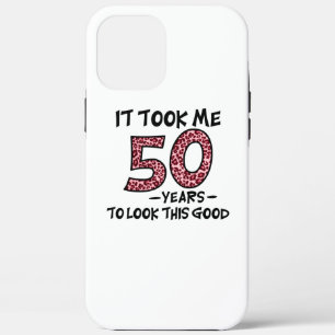 it took me 50 years to look this good iPhone 12 pro max case