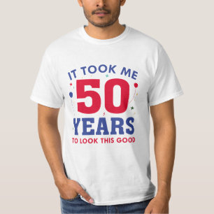 It Took Me 50 Years To Look This Good T-Shirt