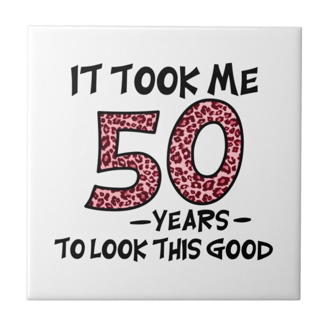 it took me 50 years to look this good tile (Front)