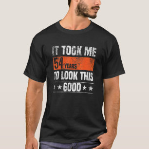 It Took Me 54 Years To Look This Good 54 Years Ol T-Shirt
