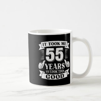 It Took Me 55 Year To Look This Good 55th Birthday Coffee Mug