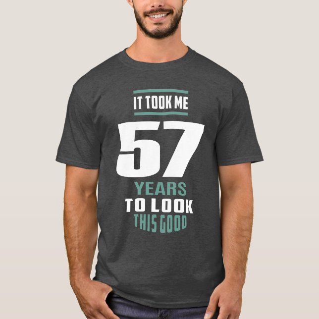 It Took Me 57 Years T-Shirt (Front)