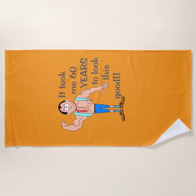 It took me 60 years to look this good. beach towel (Front)
