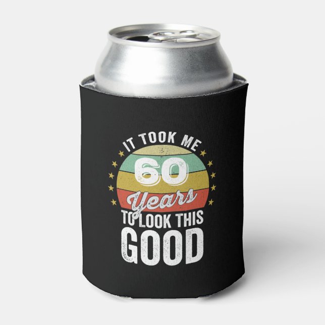 It Took Me 60 Years To Look This Good Can Cooler (Can Front)