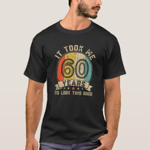It Took Me 60 Years To Look This Good Retro 60Th B T-Shirt