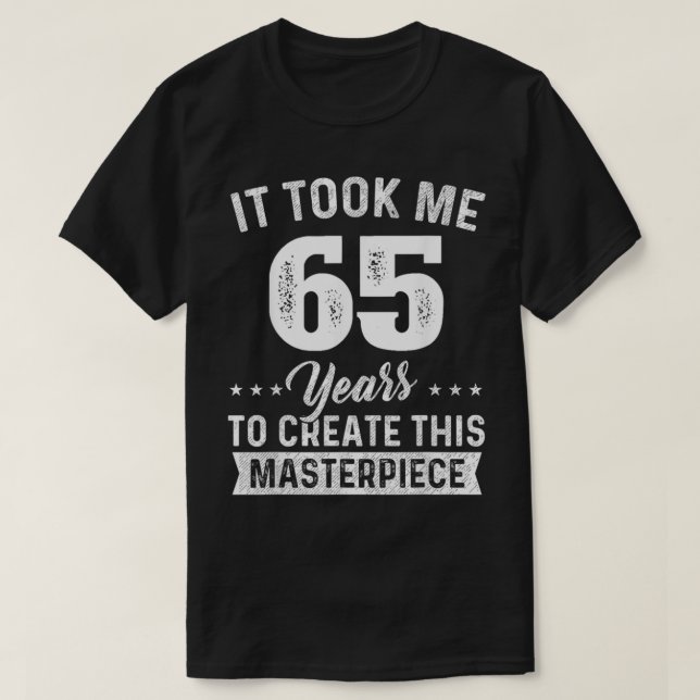 It Took Me 65 Years Masterpiece 65th Birthday 65 Y T-Shirt (Design Front)