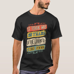 It Took Me 65 Years To Look This 65Th T-Shirt