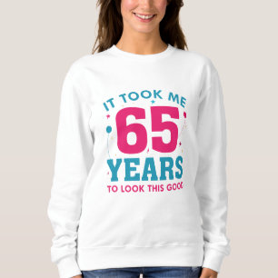 It Took Me 65 Years To Look This Good Sweatshirt