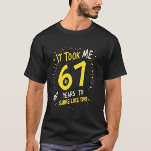 It Took Me 67 Years To Shine Like This Funny Birth T-Shirt