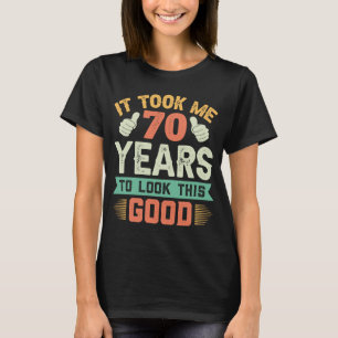 It Took Me 70 years   70th Birthday Decorations Pa T-Shirt