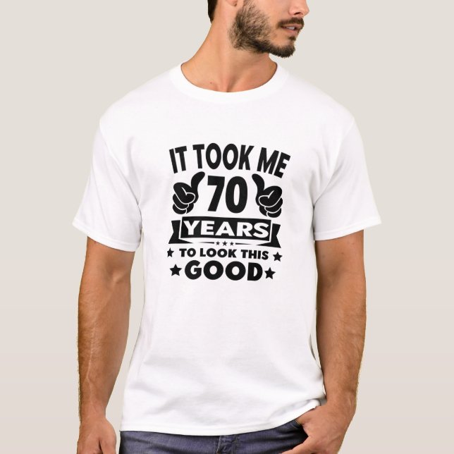 It Took Me 70 Years - Funny 70Th Birthday Decorati T-Shirt (Front)