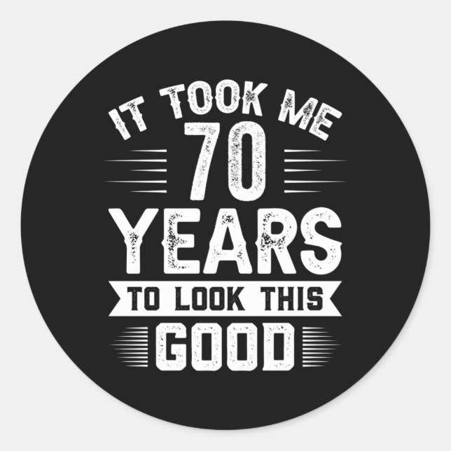 It Took Me 70 Years To Look This 70 Classic Round Sticker (Front)