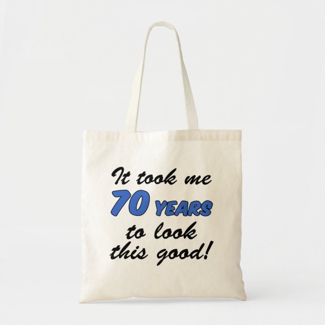 It Took Me 70 Years To Look This Good Tote Bag (Front)