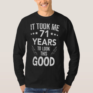 It Took Me 71 Years To Look This Good 71th Birthda T-Shirt