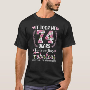 It Took Me 74 Years To Look This Fabulous Born Aug T-Shirt