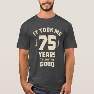 It Took Me 75 Years - 75th Birthday T-Shirt