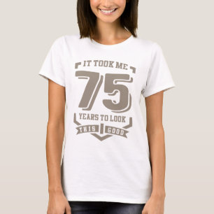It Took Me 75 Years T-Shirt