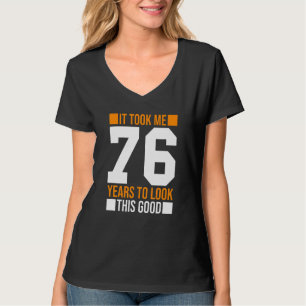 It Took Me 76 Years To Look This Good 76th Birthd T-Shirt