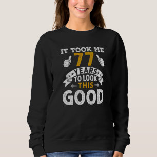 It Took Me 77 Years Saying Men Women 77th Birthda Sweatshirt