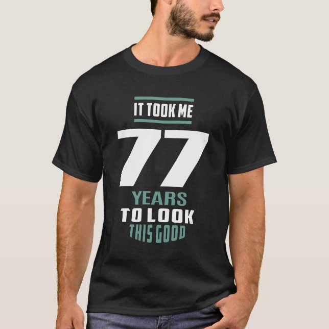 It Took Me 77 Years T-Shirt (Front)
