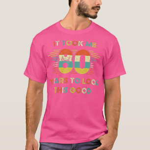 It Took Me 80 Years To Look This Good 80th Birthda T-Shirt