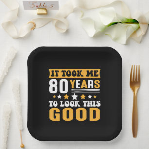 It Took Me 80 Years To Look This Good Birthday Paper Plate