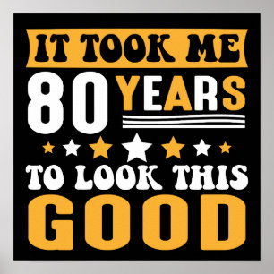 It Took Me 80 Years To Look This Good Birthday Poster