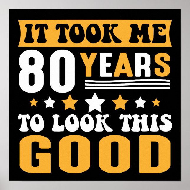 It Took Me 80 Years To Look This Good Birthday Poster (Front)