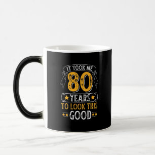 It Took Me 80 Years To Look This Good Design Magic Mug