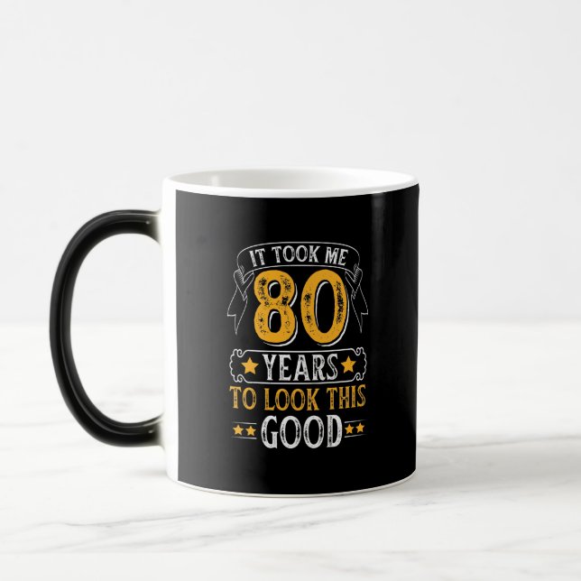 It Took Me 80 Years To Look This Good Design Magic Mug (Left)