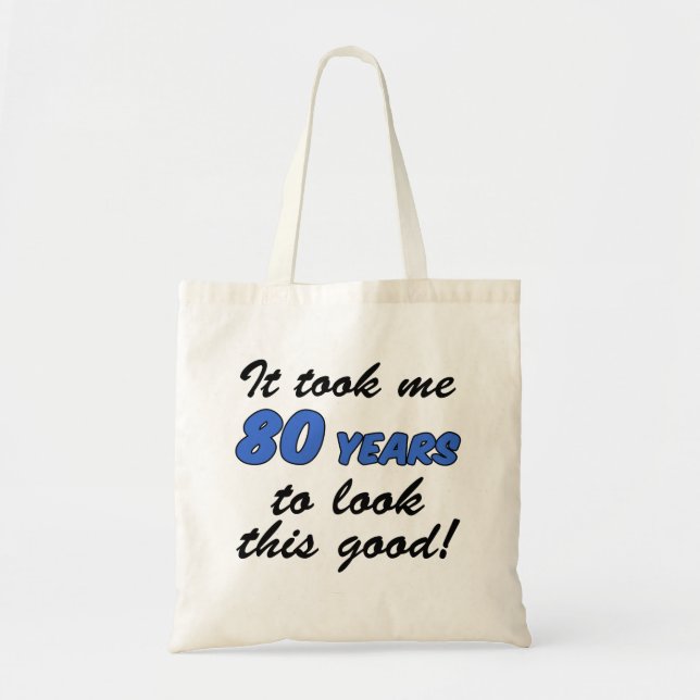 It Took Me 80 Years To Look This Good Tote Bag (Front)