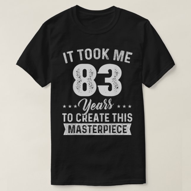 It Took Me 83 Years Masterpiece 83rd Birthday 83 Y T-Shirt (Design Front)