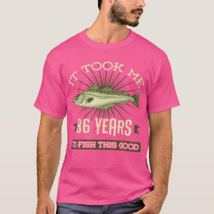 It Took Me 86 Years To Fish This Good Birthday Par T-Shirt