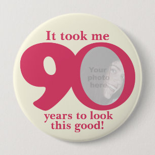 It took me 90 years ladies birthday button/badge 10 cm round badge