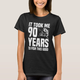 It Took Me 90 Years To Fish This Good 90th Birthda T-Shirt