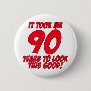 It Took Me 90 Years To Look This Good 6 Cm Round Badge