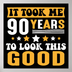 It Took Me 90 Years To Look This Good Birthday Poster
